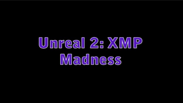 Unreal 2: XMP Madness